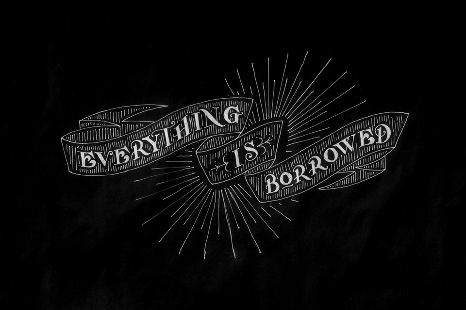 everything is borrowed